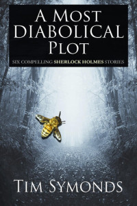 Tim Symonds — A Most Diabolical Plot: Six Compelling Sherlock Holmes Stories