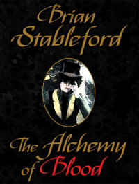 Brian Stableford — The Alchemy of Blood: A Scientific Romance