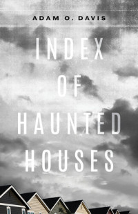 Adam O. Davis — Index of Haunted Houses