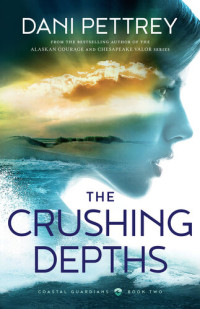 Dani Pettrey — The Crushing Depths