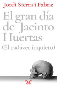 Jordi Sierra I Fabra — El gran día de Jacinto Huertas