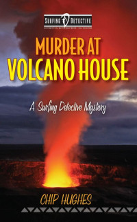 Hughes Chip — Murder at Volcano House (A Surfing Detective Mystery 4)