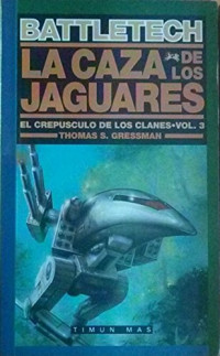 Thomas S. Gressman — (Battletech. El Crepúsculo De Los Clanes 03) La caza de los Jaguares