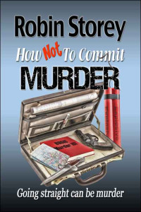 Storey Robin — How Not To Commit Murder: comedy crime: humorous mystery