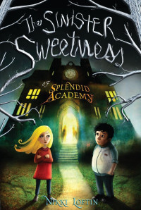 Loftin Nikki — The Sinister Sweetness of Splendid Academy