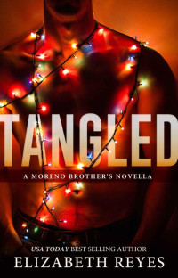 Reyes Elizabeth — Tangled: A Moreno Brothers novella