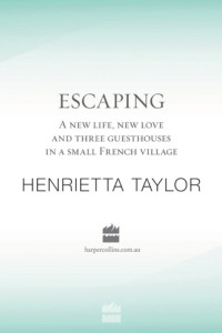 Taylor Henrietta — A New Life, New Love, and Three Guesthouses in a Small French Village