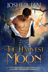 Joshua Ian — The Harvest Moon: A Darkly Enchanted Novelette: Darkly Enchanted Romance, #1