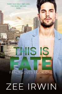 Zee Irwin — This Is Fate: A Billionaire, Friends to Lovers Romance