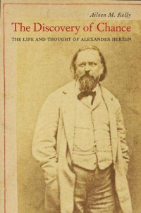 Kelly Aileen M. — The Discovery of Chance: The Life and Thought of Alexander Herzen