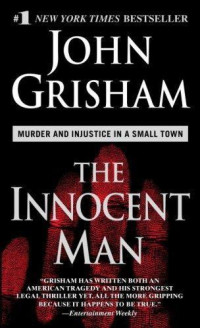 Grisham John — The Innocent Man: Murder and Injustice in a Small Town