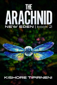 Kishore Tipirneni — The Arachnid: New Eden - book 2