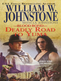 William W. Johnstone, J. A. Johnstone — Blood Bond 13 Deadly Road to Yuma
