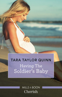 Tara Taylor Quinn — Having the Soldier's Baby