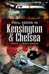 Eddleston, John J — Foul Deeds in Kensington and Chelsea
