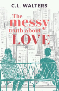 CL Walters — The Messy Truth About Love: A Cantos Novel