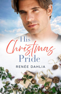 Renée Dahlia — His Christmas Pride (Rainbow Cove Christmas Book 6)