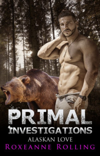 Rolling Roxeanne — Primal Investigations: Alaskan Love