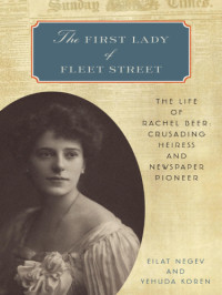 Negev Eilat; Koren Yehuda — The First Lady of Fleet Street: The Life of Rachel Beer: Crusading Heiress and Newspaper Pioneer