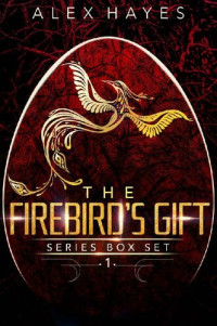 Alex Hayes — The Firebird’s Gift Series Box Set 1