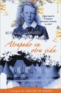 Michael Lawrence — (El Lexicón De Aldous 01) Atrapado En Otra Vida