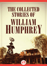 Humphrey William — The Collected Stories of William Humphrey