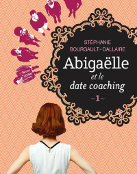 Bourgault-Dallaire, Stéphanie — Abigaëlle et le date coaching-1