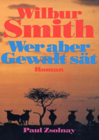 Smith Wilbur — Wer aber Gewalt sät