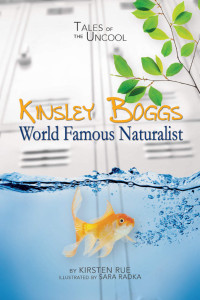 Rue Kirsten — Kinsley Boggs: World Famous Naturalist