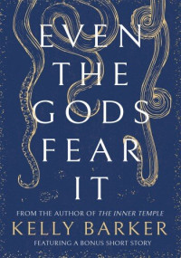 Kelly Barker — Even the Gods Fear It