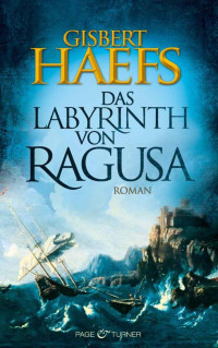 Haefs Gisbert — Das Labyrinth von Ragusa: Roman