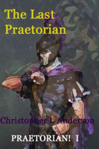 Anderson, Christopher L — The Last Praetorian