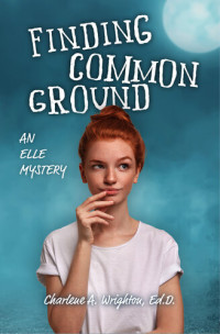 Charlene A. Wrighton — Finding Common Ground: an Elle Mystery