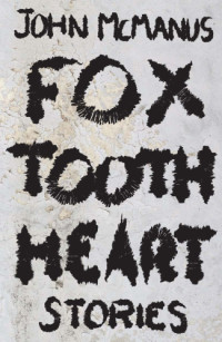 McManus John — Fox Tooth Heart: Stories