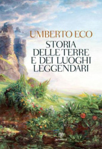 Umberto Eco — Storia delle terre e dei luoghi leggendari