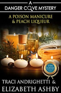 Traci Andrighetti, Elizabeth Ashby — A Poison Manicure & Peach Liqueur (Danger Cove Mystery 19)