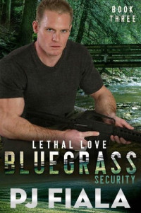 PJ Fiala — Lethal Love, Bluegrass Security Book Three