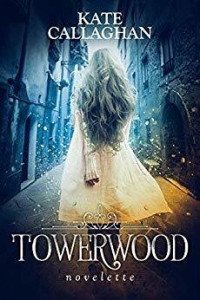 Kate Callaghan — Towerwood: A Modern Rapunzel Retelling
