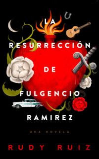 Rudy Ruiz — La Resurrección de Fulgencio Ramírez.