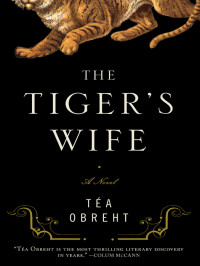 Tea Obreht — The Tiger's Wife