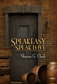 Sharon G. Clark — Speakeasy, Speak Love