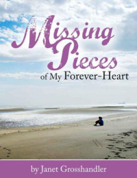Grosshandler Janet — Missing Pieces of My Forever-Heart