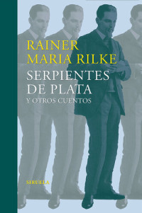 Rainer Maria Rilke — Serpientes de plata y otros cuentos
