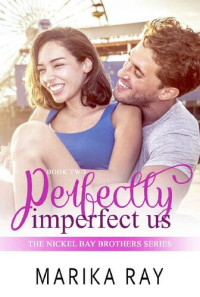 Marika Ray — Perfectly Imperfect Us (Nickel Bay Brothers Book 2)