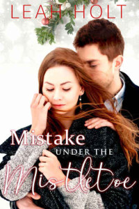 Leah Holt — Mistake Under The Mistletoe