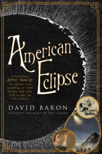 Baron David — American Eclipse: A Nation's Epic Race to Catch the Shadow of the Moon and Win the Glory of the World