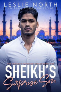 Leslie North — Sheikh's Surprise Son (The Sheikh's Wedding Series Book 1)