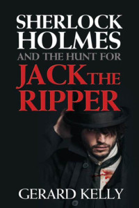 Gerard Kelly — Sherlock Holmes and the Hunt for Jack the Ripper
