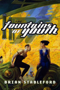 Stableford, Brian — The Fountains of Youth