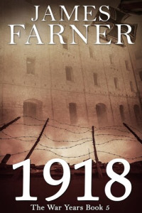 James Farner — 1918 (The War Years Book 5)